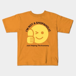 I'm Not Shopaholic, Just Helping The Economy Kids T-Shirt